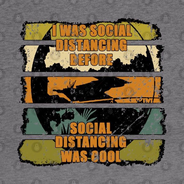 I Was Social Distancing Before Social Distancing Was Cool - Gift for the Fisherman - Retro Color Lettering & Design - Distressed Look by RKP'sTees